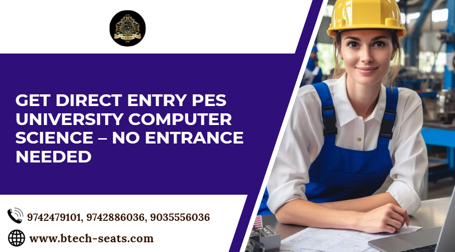 Get Direct Entry PES University Computer Science – No Entrance Needed.