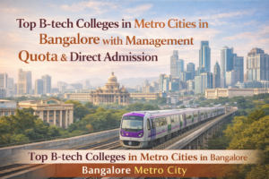 Top B-tech Colleges in Metro Cities in Bangalore with Management Quota & Direct Admission