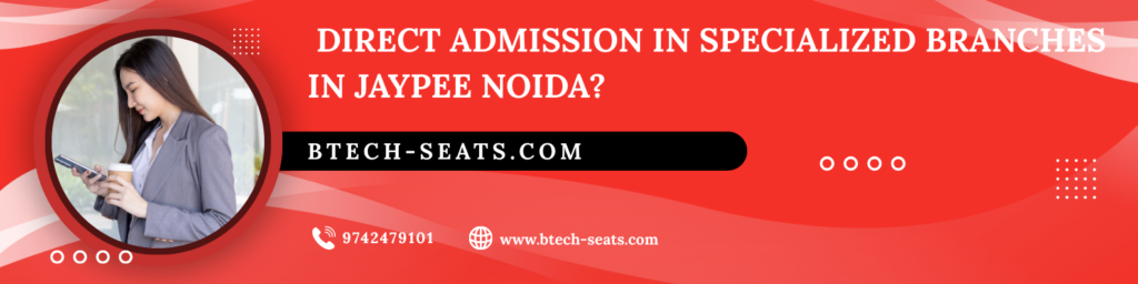 Should You Take Direct Admission in Specialized Branches in Jaypee Noida? (2026 Guide)